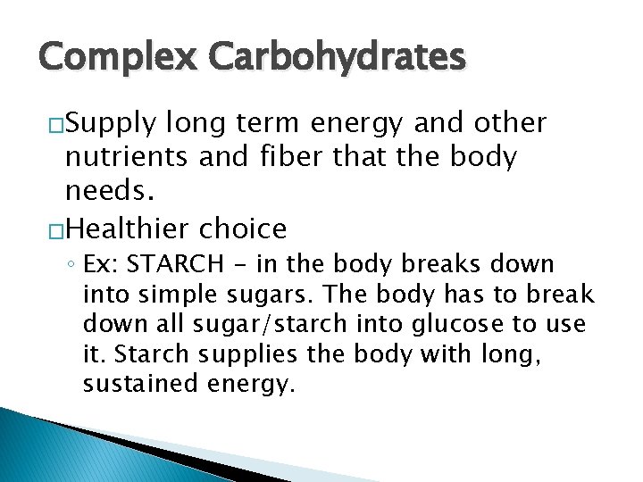 Complex Carbohydrates �Supply long term energy and other nutrients and fiber that the body