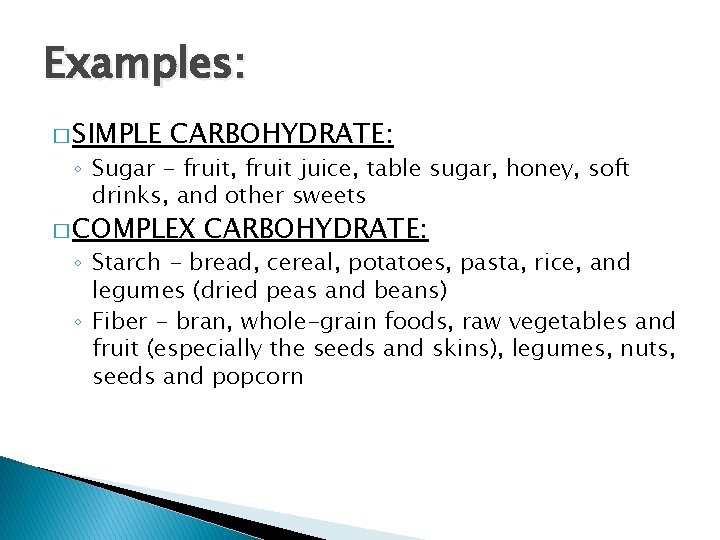 Examples: � SIMPLE CARBOHYDRATE: ◦ Sugar - fruit, fruit juice, table sugar, honey, soft
