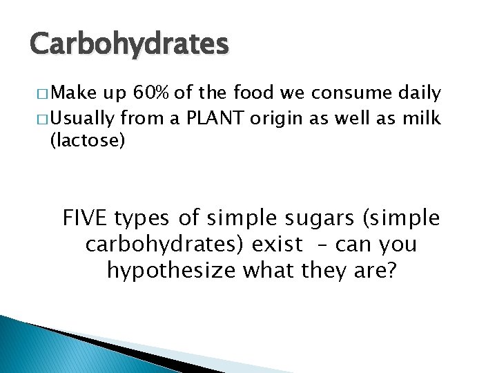 Carbohydrates � Make up 60% of the food we consume daily � Usually from