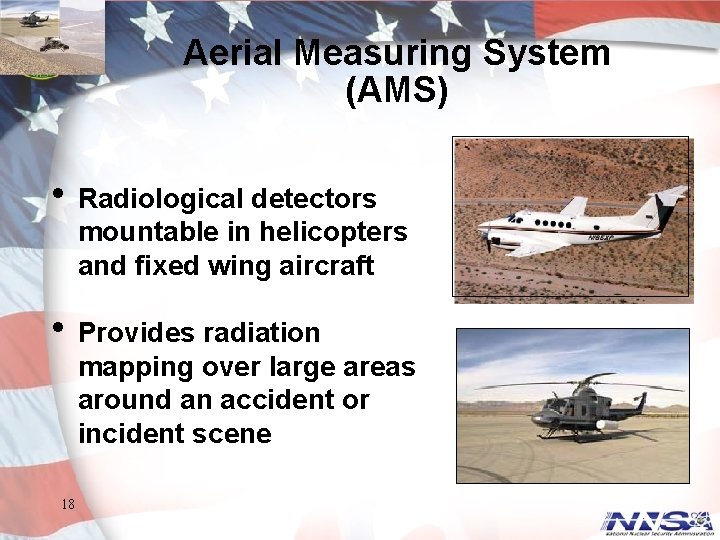 Aerial Measuring System (AMS) • Radiological detectors mountable in helicopters and fixed wing aircraft