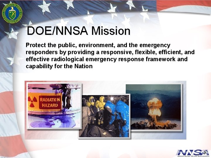 DOE/NNSA Mission Protect the public, environment, and the emergency responders by providing a responsive,
