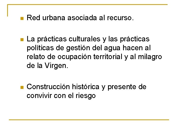 n Red urbana asociada al recurso. n La prácticas culturales y las prácticas políticas