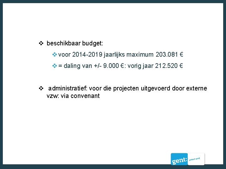 v beschikbaar budget: v voor 2014 -2019 jaarlijks maximum 203. 081 € v =