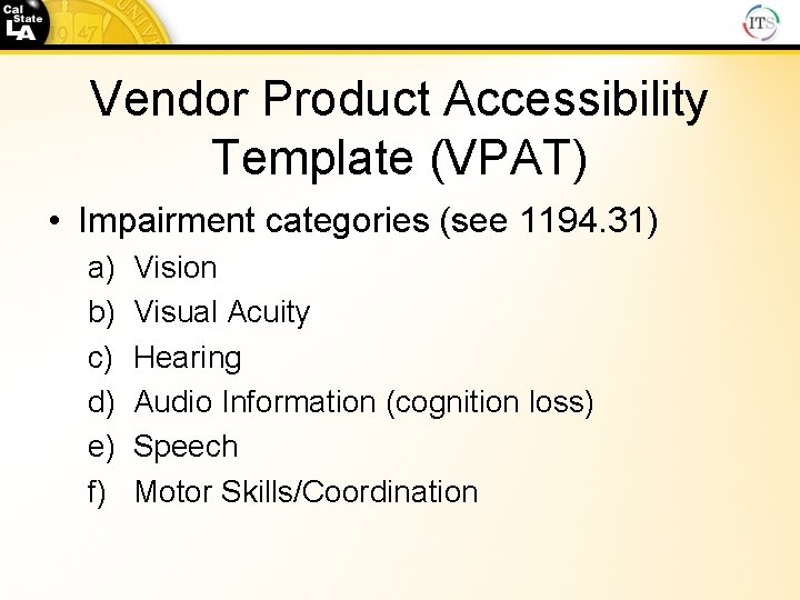 Vendor Product Accessibility Template (VPAT) • Impairment categories (see 1194. 31) a) b) c)