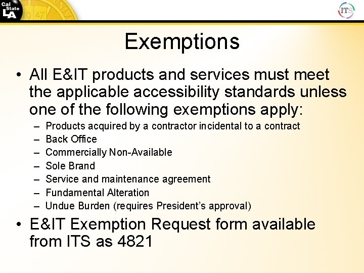 Exemptions • All E&IT products and services must meet the applicable accessibility standards unless