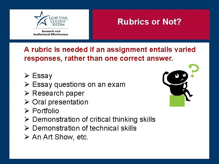 Rubrics or Not? A rubric is needed if an assignment entails varied responses, rather