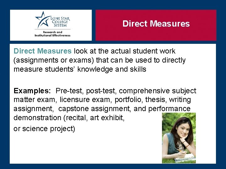 Direct Measures look at the actual student work (assignments or exams) that can be
