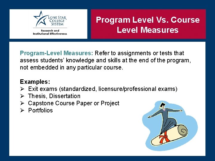 Program Level Vs. Course Level Measures Program-Level Measures: Refer to assignments or tests that