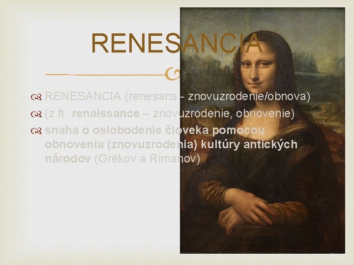 RENESANCIA (renesans - znovuzrodenie/obnova) (z fr. renaissance – znovuzrodenie, obnovenie) snaha o oslobodenie človeka