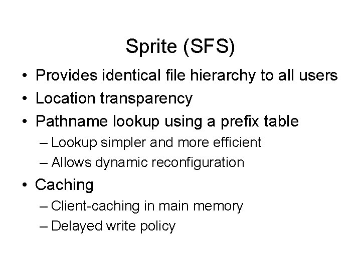 Sprite (SFS) • Provides identical file hierarchy to all users • Location transparency •