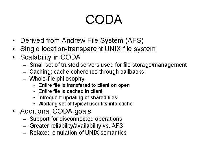 CODA • Derived from Andrew File System (AFS) • Single location-transparent UNIX file system
