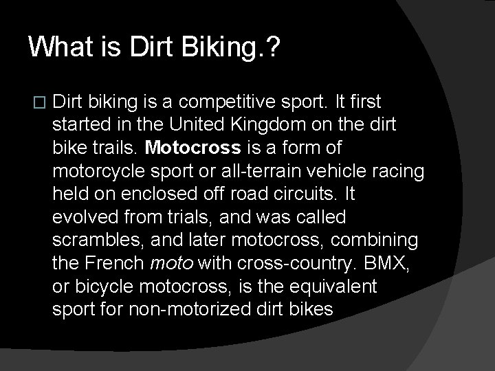 What is Dirt Biking. ? � Dirt biking is a competitive sport. It first What is Dirt Biking. ? � Dirt biking is a competitive sport. It first