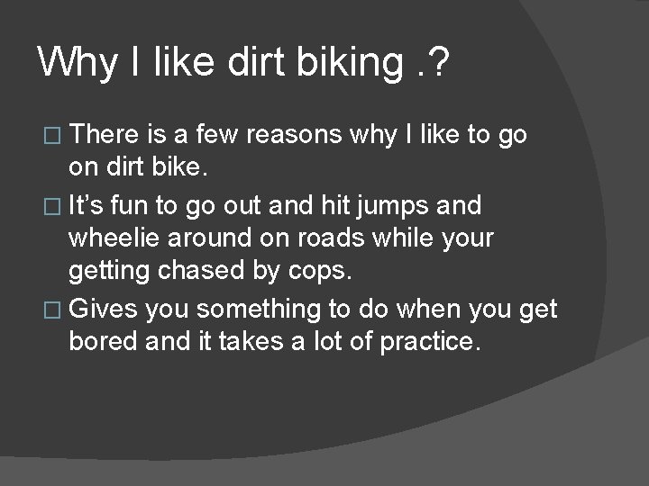 Why I like dirt biking. ? � There is a few reasons why I Why I like dirt biking. ? � There is a few reasons why I