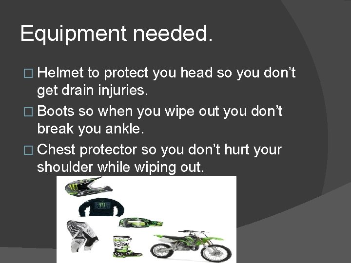 Equipment needed. � Helmet to protect you head so you don’t get drain injuries. Equipment needed. � Helmet to protect you head so you don’t get drain injuries.