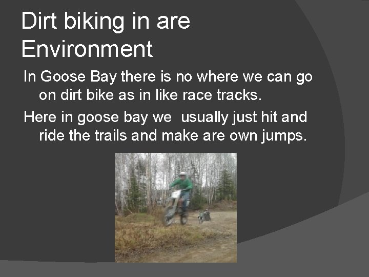 Dirt biking in are Environment In Goose Bay there is no where we can Dirt biking in are Environment In Goose Bay there is no where we can