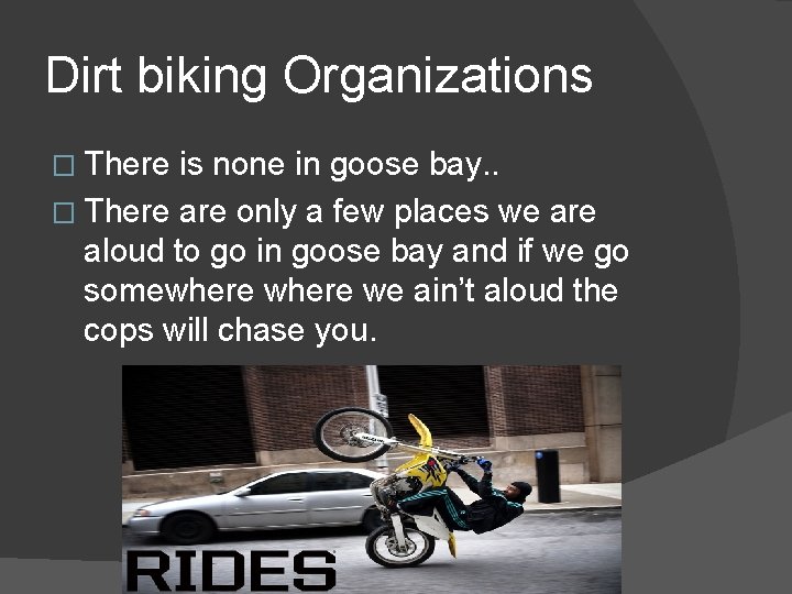 Dirt biking Organizations � There is none in goose bay. . � There are Dirt biking Organizations � There is none in goose bay. . � There are
