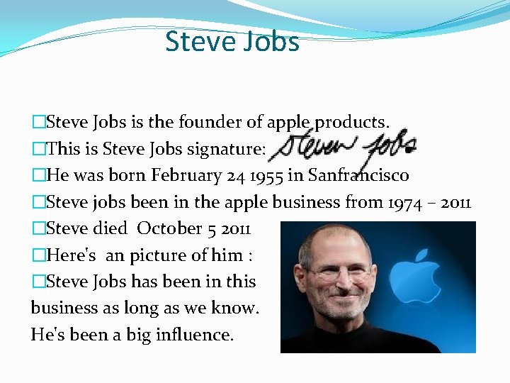 Steve Jobs �Steve Jobs is the founder of apple products. �This is Steve Jobs