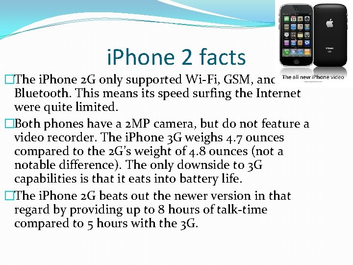 i. Phone 2 facts �The i. Phone 2 G only supported Wi-Fi, GSM, and