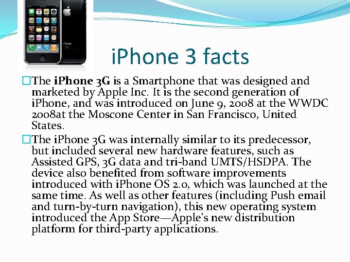 i. Phone 3 facts �The i. Phone 3 G is a Smartphone that was