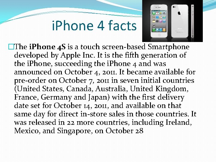 i. Phone 4 facts �The i. Phone 4 S is a touch screen-based Smartphone