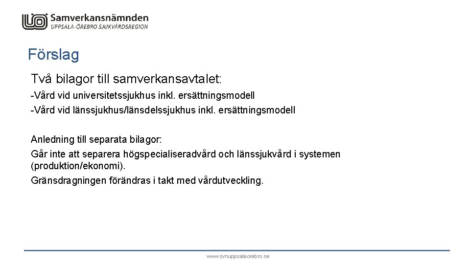 Förslag Två bilagor till samverkansavtalet: -Vård vid universitetssjukhus inkl. ersättningsmodell -Vård vid länssjukhus/länsdelssjukhus inkl.