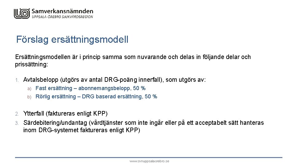 Förslag ersättningsmodell Ersättningsmodellen är i princip samma som nuvarande och delas in följande delar