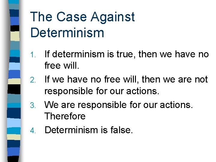 The Case Against Determinism If determinism is true, then we have no free will.