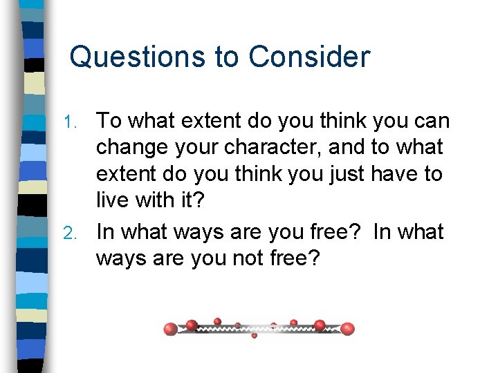 Questions to Consider To what extent do you think you can change your character,