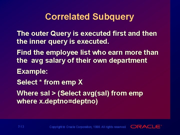 Correlated Subquery The outer Query is executed first and then the inner query is