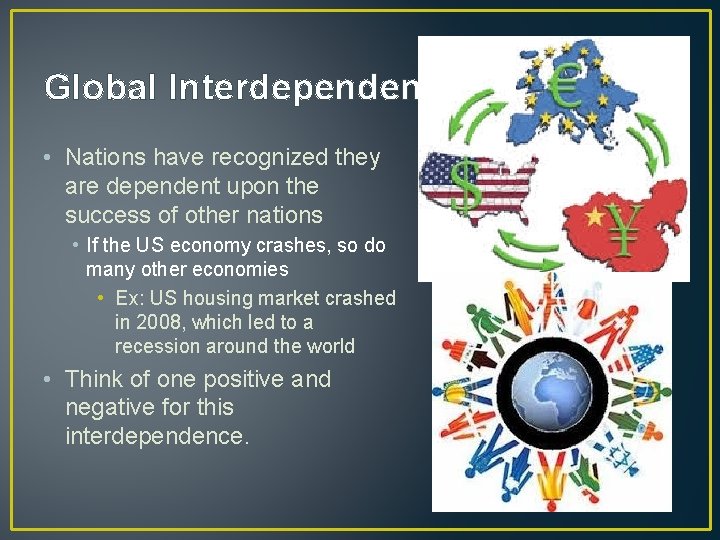 Global Interdependence • Nations have recognized they are dependent upon the success of other
