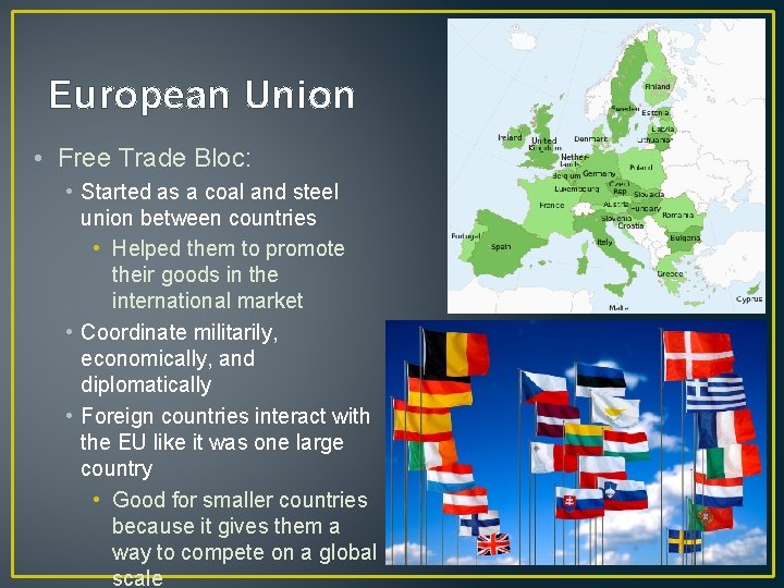 European Union • Free Trade Bloc: • Started as a coal and steel union
