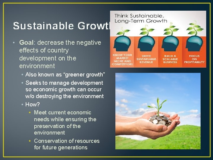 Sustainable Growth • Goal: decrease the negative effects of country development on the environment