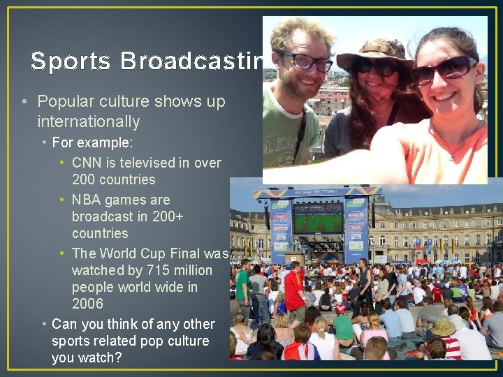 Sports Broadcasting • Popular culture shows up internationally • For example: • CNN is