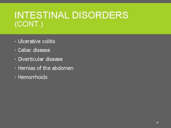 INTESTINAL DISORDERS (CONT. ) Ulcerative colitis Celiac disease Diverticular disease Hernias of the abdomen