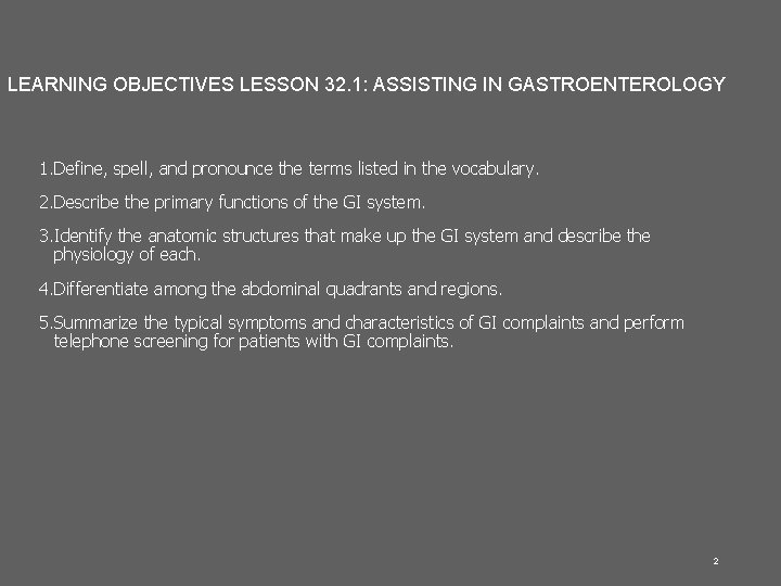 LEARNING OBJECTIVES LESSON 32. 1: ASSISTING IN GASTROENTEROLOGY 1. Define, spell, and pronounce the