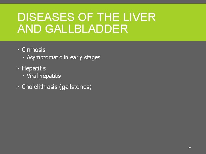 DISEASES OF THE LIVER AND GALLBLADDER Cirrhosis Asymptomatic in early stages Hepatitis Viral hepatitis