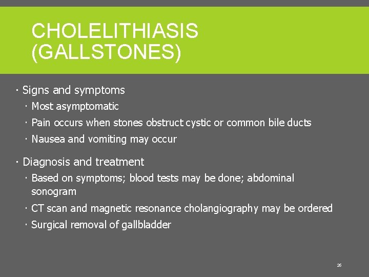CHOLELITHIASIS (GALLSTONES) Signs and symptoms Most asymptomatic Pain occurs when stones obstruct cystic or