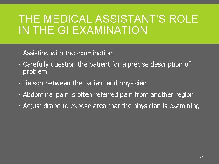 THE MEDICAL ASSISTANT’S ROLE IN THE GI EXAMINATION Assisting with the examination Carefully question