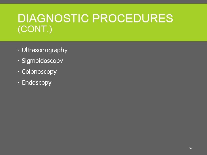 DIAGNOSTIC PROCEDURES (CONT. ) Ultrasonography Sigmoidoscopy Colonoscopy Endoscopy 29 
