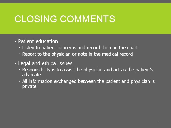 CLOSING COMMENTS Patient education Listen to patient concerns and record them in the chart