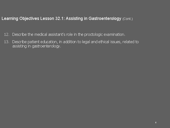 Learning Objectives Lesson 32. 1: Assisting in Gastroenterology (Cont. ) 12. Describe the medical