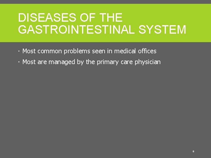 DISEASES OF THE GASTROINTESTINAL SYSTEM Most common problems seen in medical offices Most are