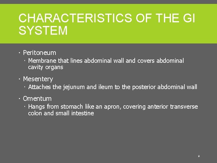 CHARACTERISTICS OF THE GI SYSTEM Peritoneum Membrane that lines abdominal wall and covers abdominal