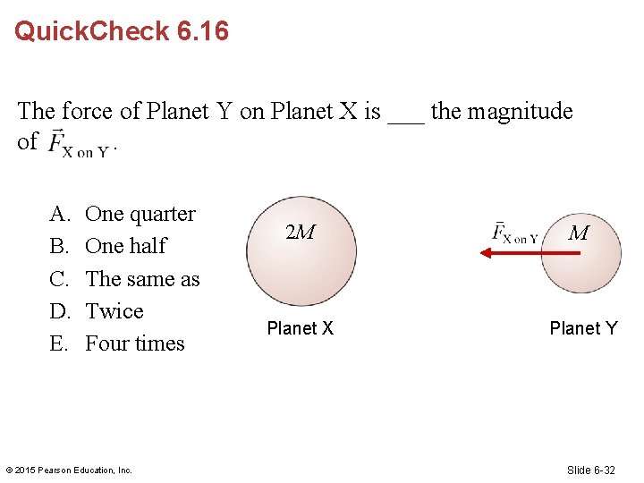 Quick. Check 6. 16 The force of Planet Y on Planet X is ___