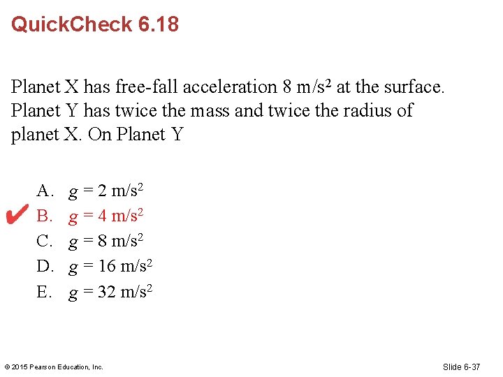 Quick. Check 6. 18 Planet X has free-fall acceleration 8 m/s 2 at the