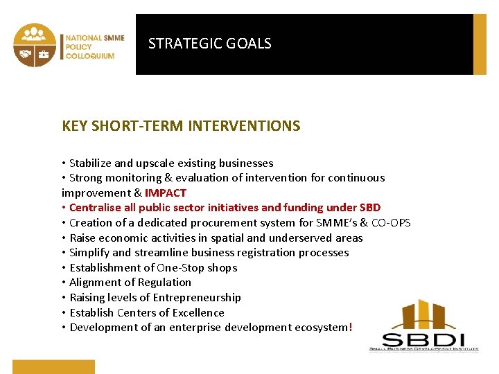 STRATEGIC GOALS KEY SHORT-TERM INTERVENTIONS • Stabilize and upscale existing businesses • Strong monitoring