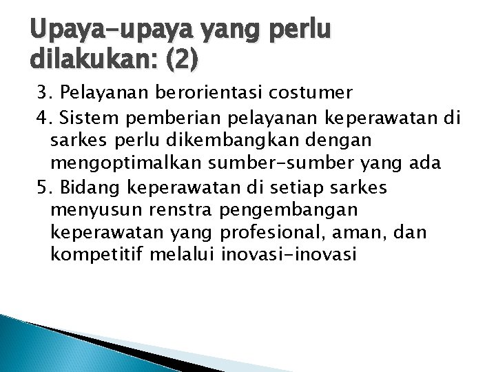 Upaya-upaya yang perlu dilakukan: (2) 3. Pelayanan berorientasi costumer 4. Sistem pemberian pelayanan keperawatan