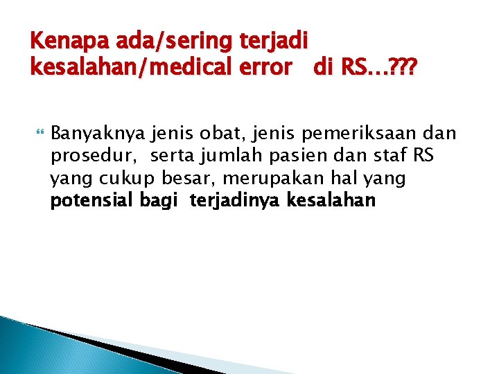 Kenapa ada/sering terjadi kesalahan/medical error di RS…? ? ? Banyaknya jenis obat, jenis pemeriksaan