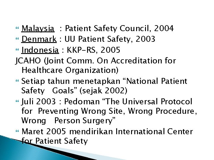 Malaysia : Patient Safety Council, 2004 Denmark : UU Patient Safety, 2003 Indonesia :