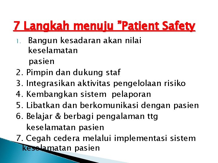 7 Langkah menuju ”Patient Safety Bangun kesadaran akan nilai keselamatan pasien 2. Pimpin dan